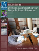 Field Guide to Developing, Operating and Restoring Your Nonprofit Board of Directors
