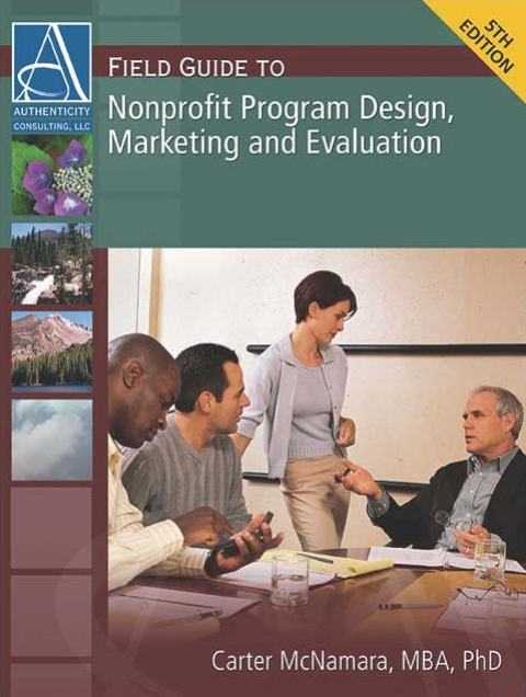 Field Guide to Nonprofit Program Design, Marketing and Evaluation